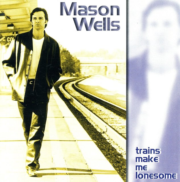 MASON WELLS -  COUNTRY, POP RECORDING ARTIST "TRAINS MAKE ME LONESOME"