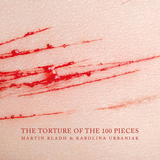 The Torture of the 100 Pieces by Martin Bladh & Karolina Urbaniak