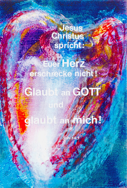 Jesus Christus spricht: Euer Herz erschrecke nicht! Glaubt an Gott und glaubt an mich!